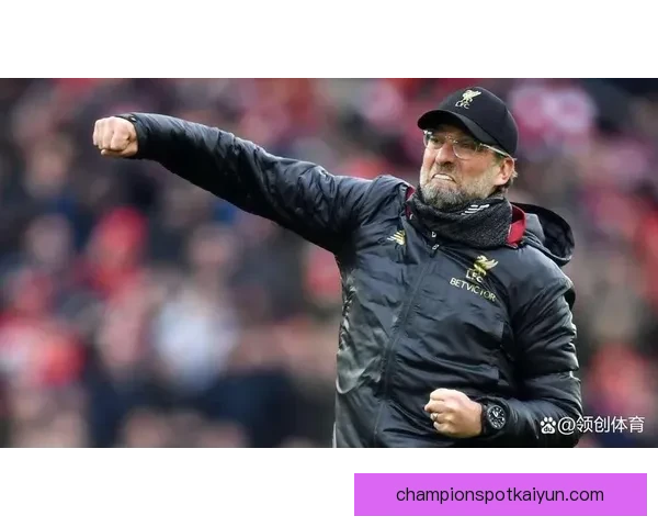 克洛普进攻层次持续提升，球队竞争力不断增强