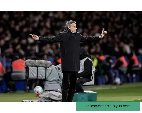 恩里克战术适配分析：强队表现稳健，备受关注